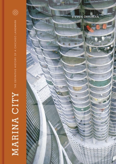 Marina City - The Definitive History of a Chicago Landmark