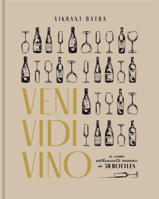 Veni, Vidi, Vino - A Memoir in 40 Bottles