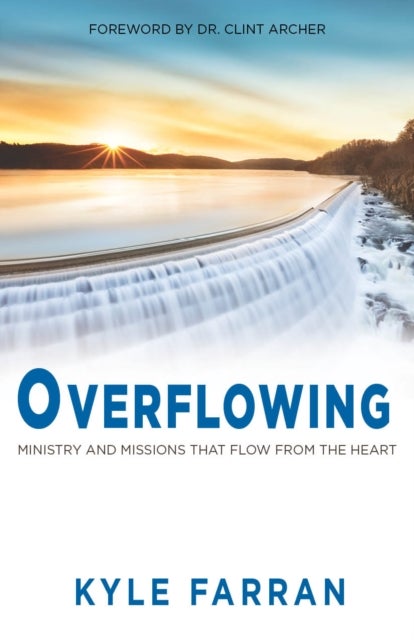 Overflowing - Ministry and Missions That Flow From The Heart