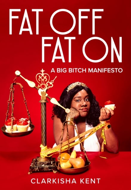 Fat Off, Fat On - On the Trials and Tribulations of a Fat Bitch Who Taught Me A Lot
