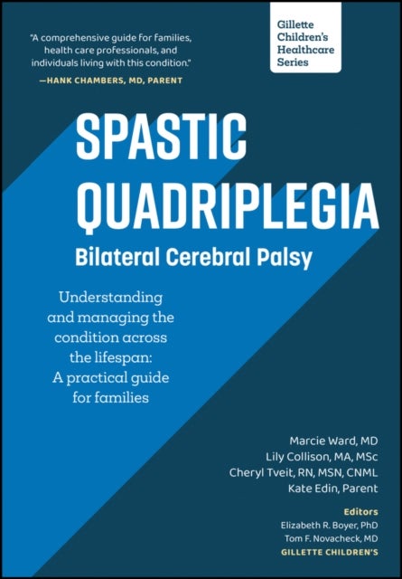 Spastic Quadriplegia: Bilateral Cerebral Palsy: Understanding and Managing the Condition across the Lifespan - A Practical Guide for Families