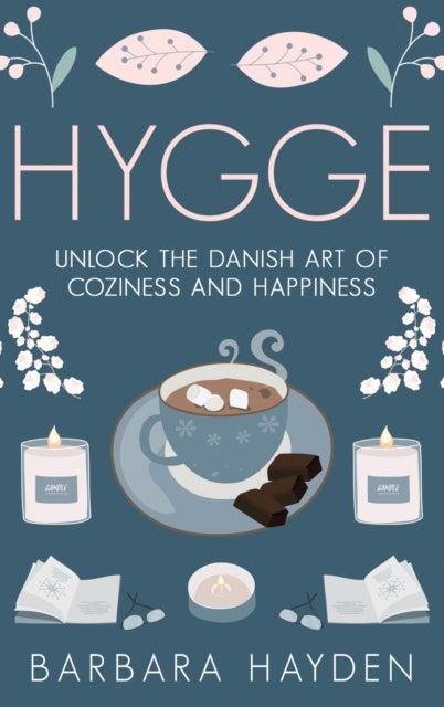 Hygge - Unlock the Danish Art of Coziness and Happiness