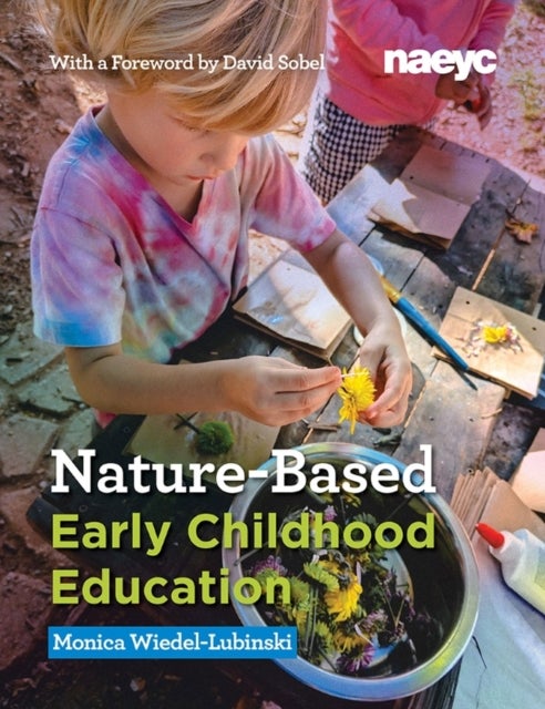 Nature-Based Early Childhood Education - How Emergent Curriculum and Nature Play Support Learning