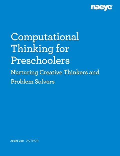 Computational Thinking for Preschoolers: Nurturing Creative Thinkers and Problem Solvers