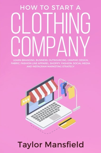 How to Start a Clothing Company - Learn Branding, Business, Outsourcing, Graphic Design, Fabric, Fashion Line Apparel, Shopify, Fashion, Social Media, and Instagram Marketing Strategy