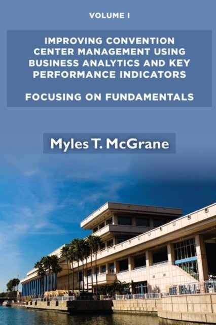 Improving Convention Center Management Using Business Analytics and Key Performance Indicators - Focusing on Fundamentals