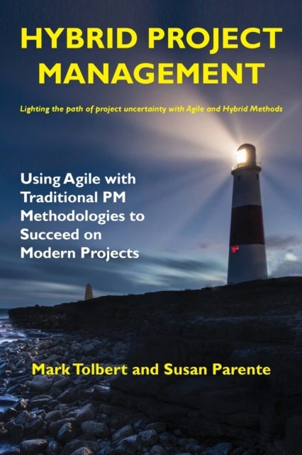 Hybrid Project Management - Using Agile with Traditional PM Methodologies to Succeed on Modern Projects