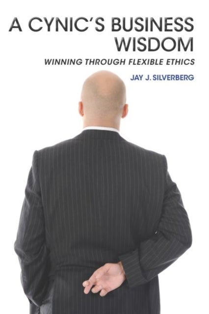 A Cynic's Business Wisdom - Winning Through Flexible Ethics