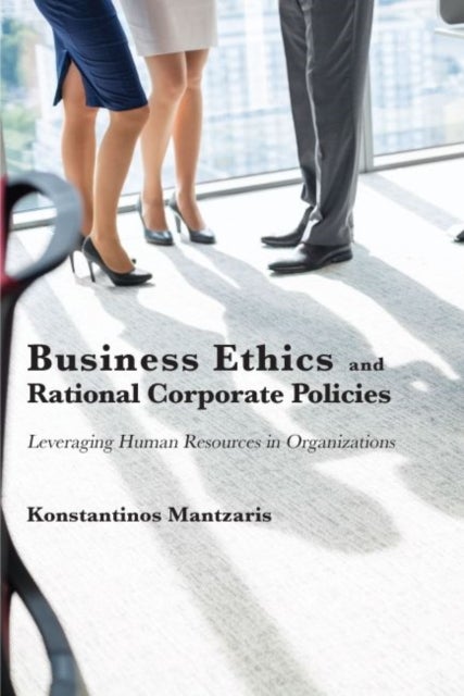 Business Ethics and Rational Corporate Policies - Leveraging Human Resources in Organizations