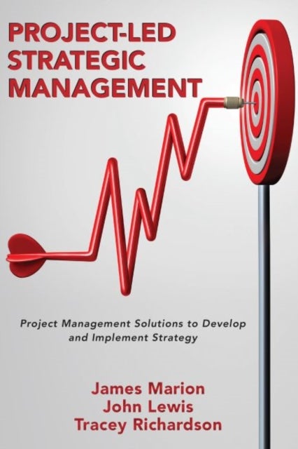 Project-Led Strategic Management - Project Management Solutions to Develop and Implement Strategy