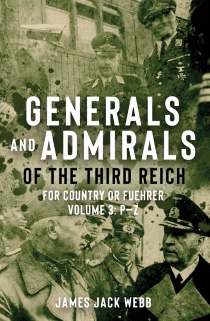Generals and Admirals of the Third Reich - Volume 3: P–Z