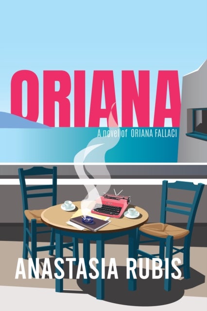 Oriana - A Novel of Oriana Fallaci