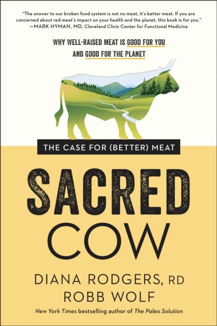 Sacred Cow - The Case for (Better) Meat: Why Well-Raised Meat Is Good for You and Good for the Planet
