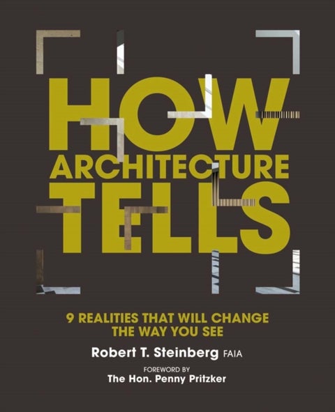 How Architecture Tells - 9 Realities that will Change the Way You See