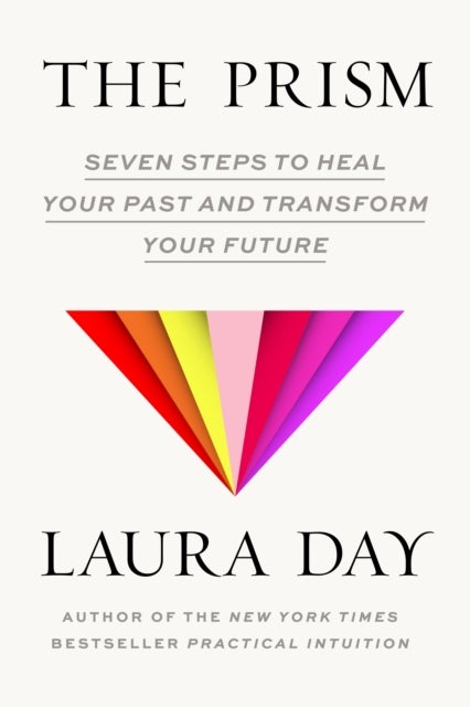 The Prism - Seven Steps to Heal Your Past and Transform Your Future