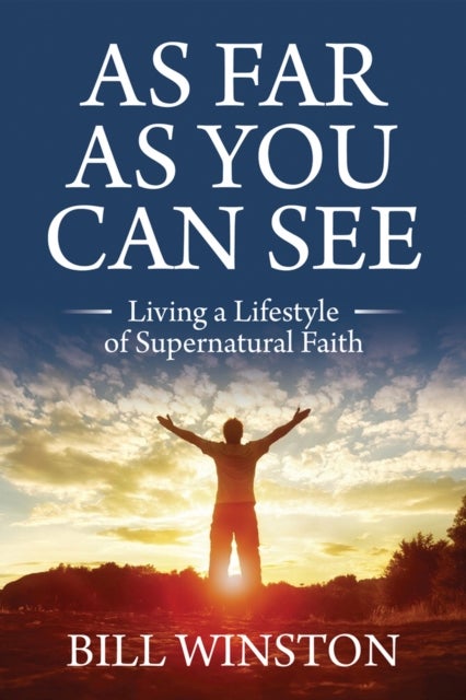 As Far As You Can See - Living a Lifestyle of Supernatural Faith