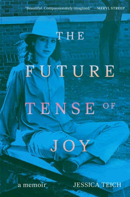 The Future Tense of Joy - A Memoir