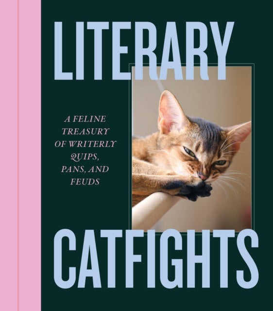 Literary Catfights - A Feline Treasury of Writerly Quips, Pans, and Feuds