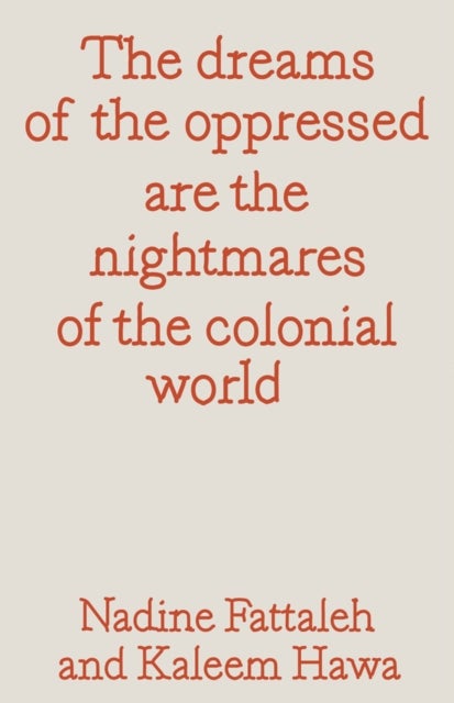 The dreams of the oppressed are the nightmares of the colonial world