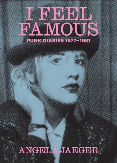 I Feel Famous - Punk Diaries 1977-1981