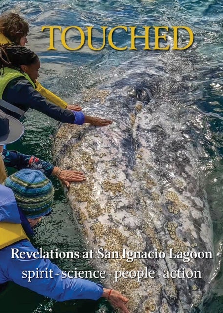 Touched / Tocado - Revelations at San Ignacio Lagoon: Spirit, Science, People, Politics