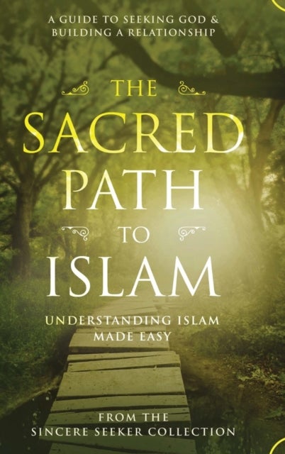 The Sacred Path to Islam - A Guide to Seeking Allah (God) & Building a Relationship
