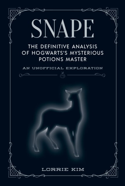 Snape - The definitive analysis of Hogwarts's mysterious potions master