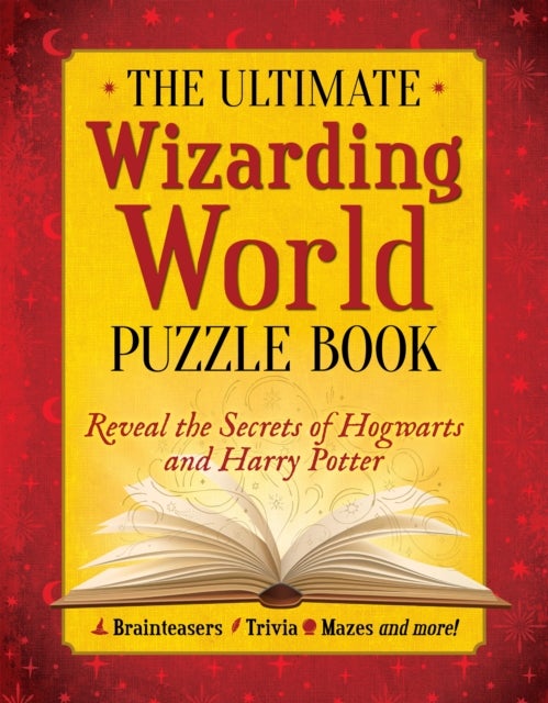 The Ultimate Wizarding World Puzzle Book - Reveal the secrets of Hogwarts and Harry Potter (Brainteasers, Trivia, Mazes and More!)