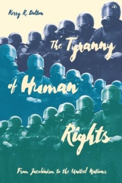 The Tyranny of Human Rights - From Jacobinism to the United Nations