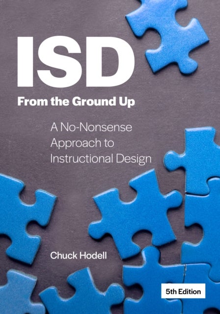 ISD From the Ground Up - A No-Nonsense Approach to Instructional Design