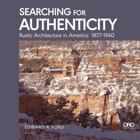 Searching for Authenticity - Rustic Architecture in America 1877-1940