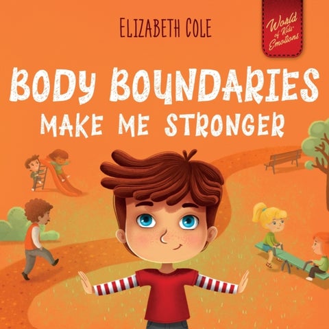 Body Boundaries Make Me Stronger - Personal Safety Book for Kids about Body Safety, Personal Space, Private Parts and Consent that Teaches Social Skills and Body Awareness