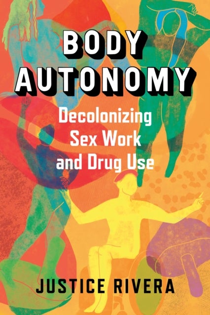 Body Autonomy - Decolonizing Sex Work & Drug Use