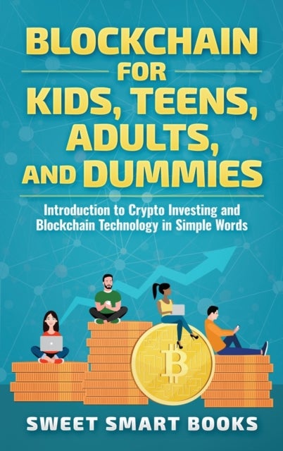 Blockchain for Kids, Teens, Adults, and Dummies - Introduction to Crypto Investing and Blockchain Technology in Simple Words