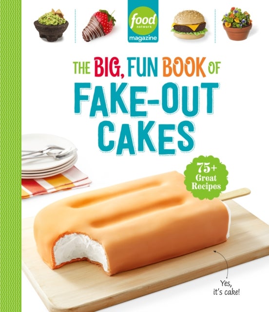 Food Network Magazine The Big, Fun Book of Fake-Out Cakes - 75+ Great Recipes