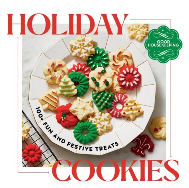 Good Housekeeping Holiday Cookies - 100 Fun and Festive Treats to Enjoy Throughout the Season
