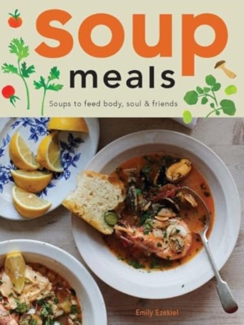 Soup Meals - Soups to Feed Body, Soul & Friends