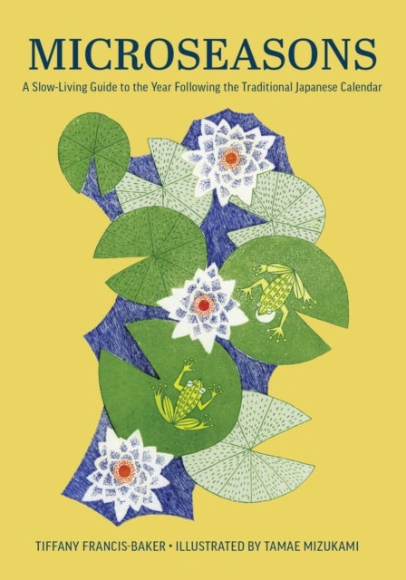 Microseasons - A Slow-Living Guide to the Year Following the Traditional Japanese Calendar