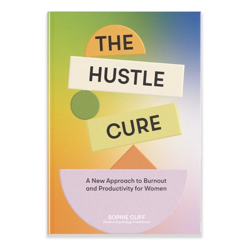 Hustle Cure, The - A New Approach to Burnout and Productivity for Women