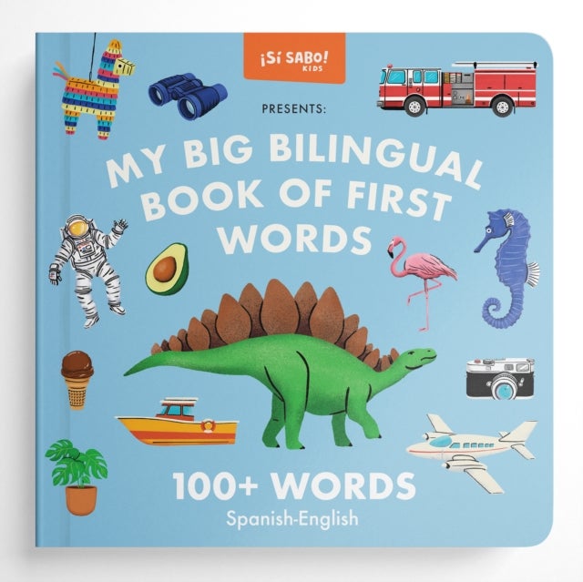 My Big Bilingual Book of First Words - 100+ English-Spanish Words for Animals, Foods, Vehicles, Planets, and More!