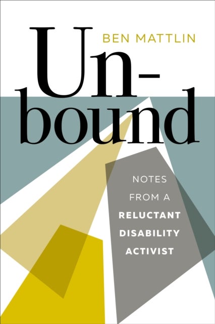 Unbound - Notes from a Reluctant Disability Activist