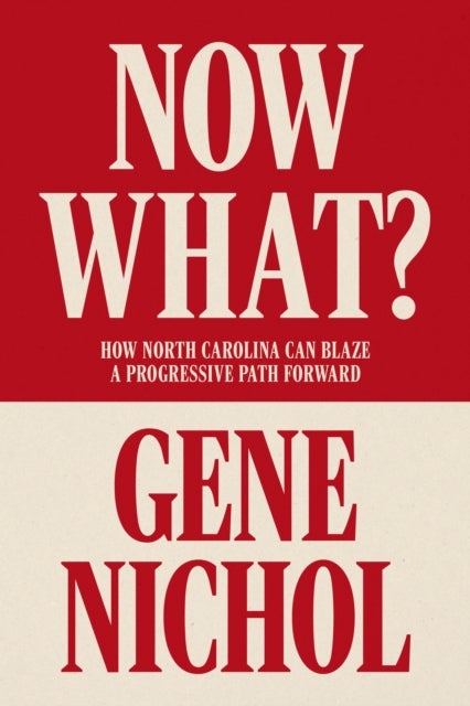 Now What? How North Carolina Can Blaze a Progressive Path Forward - How North Carolina Can Blaze a Progressive Path Forward