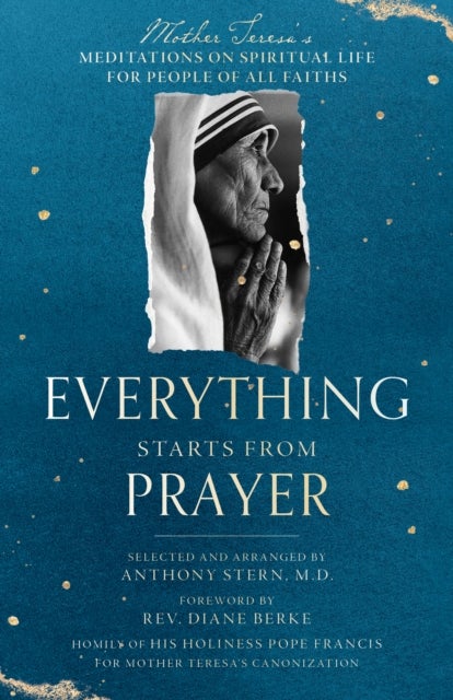 Everything Starts from Prayer - Mother Teresa's Meditations on Spiritual Life for People of All Faiths