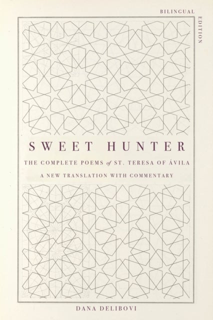 Sweet Hunter - The Complete Poems of St. Teresa of Avila (Bilingual Edition)