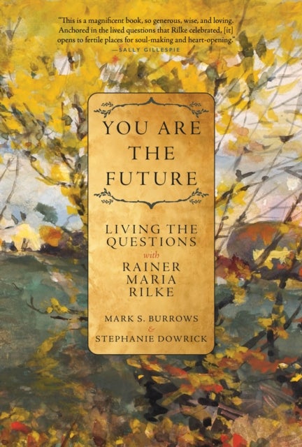 You Are the Future - Living the Questions with Rainer Maria Rilke
