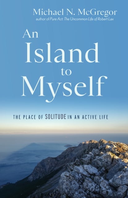 An Island to Myself - The Place of Solitude in an Active Life