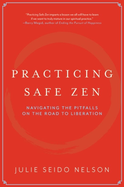 Practicing Safe Zen - Navigating the Pitfalls on the Road to Liberation