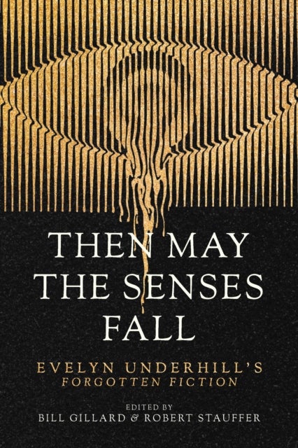 Then May the Senses Fall - Evelyn Underhill’s Forgotten Fiction