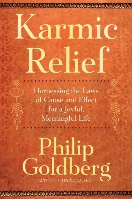Karmic Relief - Harnessing the Laws of Cause and Effect for a Joyful, Meaningful Life