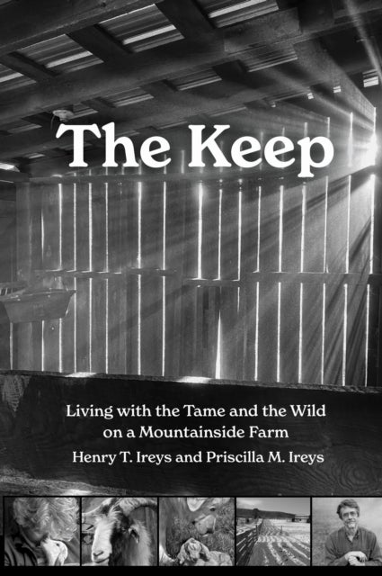 The Keep - Living with the Tame and the Wild on a Mountain Farm